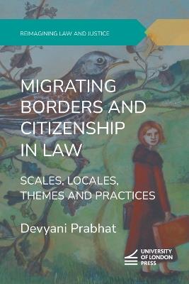 Migrating Borders and Citizenship in Law: Scales, Locales, Themes and Practices - Devyani Prabhat - cover