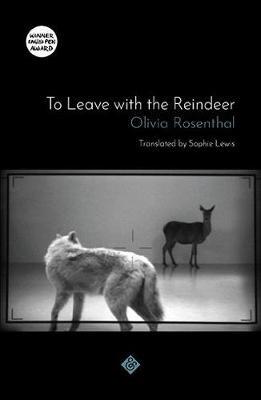 To Leave with the Reindeer - Olivia Rosenthal - cover