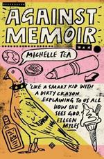 Against Memoir: Winner of the 2019 PEN/Diamonstein-Spielvogel Award for the Art of the Essay