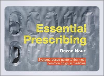Essential Prescribing: Systems-based guide to the most common drugs in medicine - Razan Nour - cover