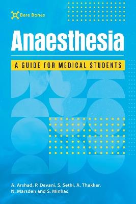 Bare Bones Anaesthesia: A guide for medical students - Adam Arshad,Pooja Devani,Sonika Sethi - cover