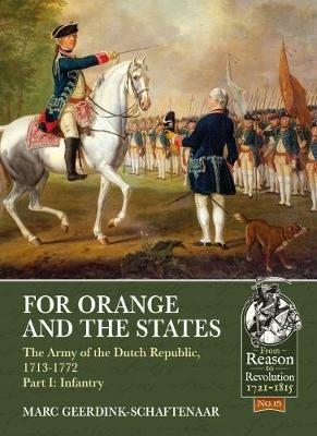 For Orange and the States: The Army of the Dutch Republic, 1713-1772, Part I: Infantry - Marc Geerdink-Schaftenaar - cover