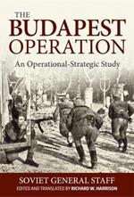 The Budapest Operation (29 October 1944-13 February 1945): An Operational-Strategic Study
