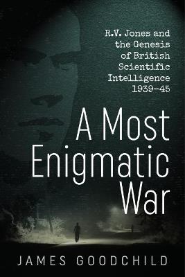 Ibs A Most Enigmatic War: R.V. Jones and the Genesis of British Scientific Intelligence 1939-45