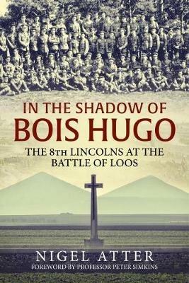 In the Shadow of Bois Hugo: The 8th Lincolns at the Battle of Loos - Nigel Atter - cover