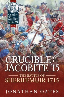 Crucible of the Jacobite '15: The Battle of Sheriffmuir 1715 - Jonathan Oates - cover