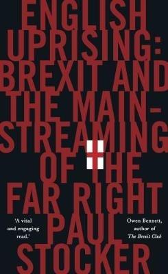 English Uprising: Brexit and the Mainstreaming of the Far-Right - Paul Stocker - cover