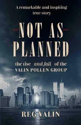 Not As Planned: the rise - and fall - of the Valin Pollen Group - Reg Valin - cover