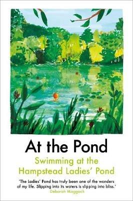 At the Pond: Swimming at the Hampstead Ladies' Pond - Margaret Drabble,Esther Freud,Sophie Mackintosh - cover