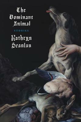 The Dominant Animal - Kathryn Scanlan - cover