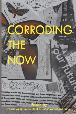 Corroding the Now: Poetry + Sciencesf - cover