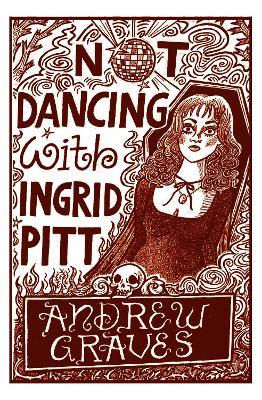 Not Dancing With Ingrid Pitt - Andrew Graves - cover