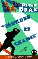 Murder by Chance: A Golden Age Mystery - Peter Drax - cover