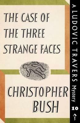 The Case of the Three Strange Faces: A Ludovic Travers Mystery - Christopher Bush - cover