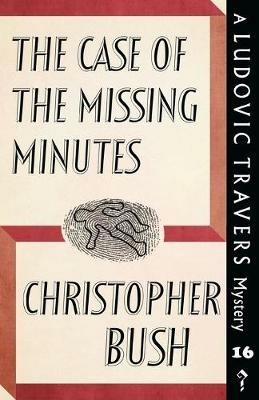 The Case of the Missing Minutes: A Ludovic Travers Mystery - Christopher Bush - cover