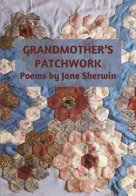 Grandmother's Patchwork: Poems by Jane Sherwin - Jane Sherwin - cover