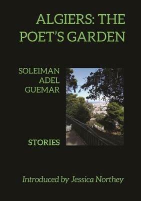 Algiers: The Poet's Garden: Stories by Soleiman Adel Guemar - Soleiman Adel Guemar - cover