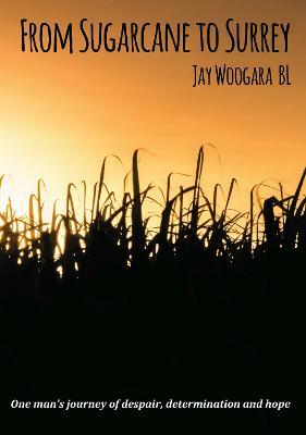 From Sugarcane to Surrey - Jay Woogara - cover