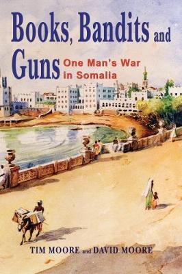 Books, Bandits and Guns: One man's war in Somalia - Tim Moore,David Moore - cover