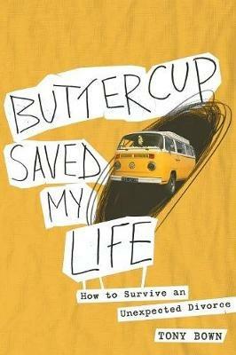 Buttercup Saved My Life: How to Survive an Unexpected Divorce - Tony Bown - cover