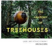 The Anatomy of Treehouses: New buildings from an old tradition - Jane Field-Lewis - cover