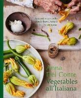 Vegetables all'Italiana: Classic Italian vegetable dishes with a modern twist - Anna Del Conte - cover