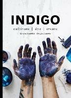 Indigo: Cultivate, dye, create - Douglas Luhanko,Kerstin Neumüller - cover