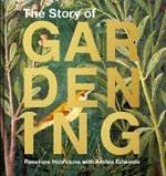 The Story of Gardening: A Cultural History of Famous Gardens from Around the World