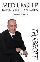 Mediumship Raising The Standards: Exercise Book 2 - Tim Abbott - cover