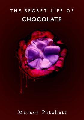 The Secret Life of Chocolate - Marcos Patchett - cover