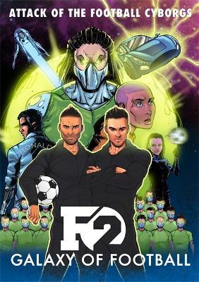 F2: Galaxy of Football: Attack of the Football Cyborgs (THE FOOTBALL BOOK OF THE YEAR!) - The F2 - cover