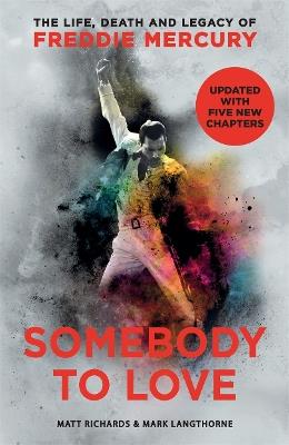 Somebody to Love: The Life, Death and Legacy of Freddie Mercury - Matt Richards,Mark Langthorne - cover