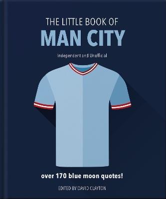 The Little Book of Man City: More than 170 Blue Moon quotes - Orange Hippo! - cover