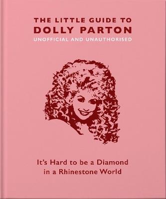 The Little Guide to Dolly Parton: It's Hard to be a Diamond in a Rhinestone World - Malcolm Croft,Orange Hippo! - cover