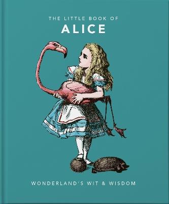 The Little Book of Alice: Wonderland's Wit & Wisdom - Orange Hippo! - cover