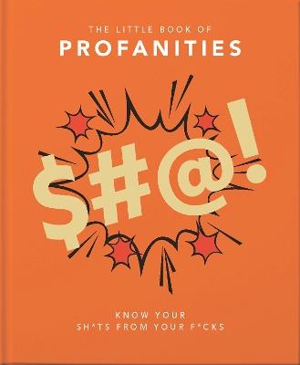 The Little Book of Profanities: Know your Sh*ts from your F*cks - Orange Hippo! - cover