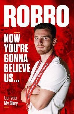 Andy Robertson: Robbo: Now You're Gonna Believe Us: Our Year, My Story - Andy Robertson - cover
