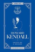 Howard Kendall: Notes On A Season: Everton FC