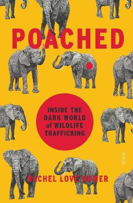 Poached: inside the dark world of wildlife trafficking - Rachel Love Nuwer - cover