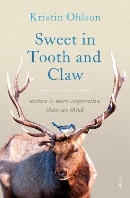 Sweet in Tooth and Claw: nature is more cooperative than we think - Kristin Ohlson - cover