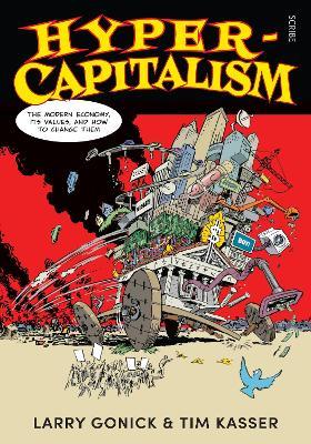 Hyper-Capitalism: the modern economy, its values, and how to change them - Larry Gonick,Tim Kasser - cover