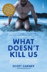 What Doesn't Kill Us: the bestselling guide to transforming your body by unlocking your lost evolutionary strength