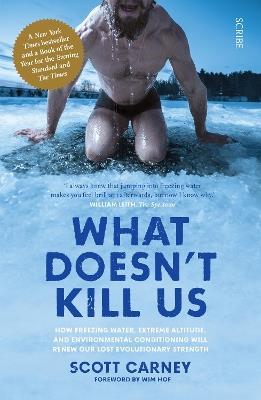 What Doesn't Kill Us: the bestselling guide to transforming your body by unlocking your lost evolutionary strength - Scott Carney - cover