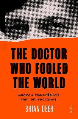 The Doctor Who Fooled the World: Andrew Wakefield's war on vaccines - Brian Deer - cover