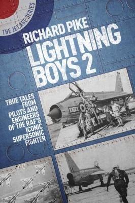 Lightning Boys 2: True Tales from Pilots and Engineers of the RAF's Iconic Supersonic Fighter - Richard Pike - cover
