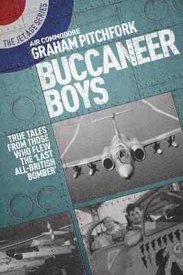 Buccaneer Boys: True Tales from Those Who Flew the Last 'All-British Bomber' - Graham Pitchfork - cover