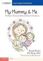 My Mummy & Me: All about Perinatal Mental Health Problems - Narelle Mullins,Eleanor Ball - cover