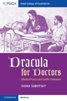 Dracula for Doctors: Medical Facts and Gothic Fantasies - Fiona Subotsky - cover