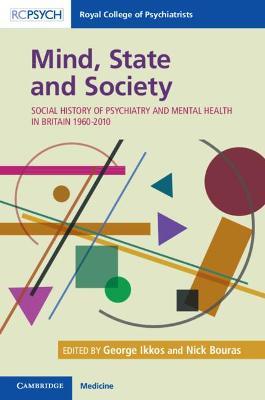 Mind, State and Society: Social History of Psychiatry and Mental Health in Britain 1960–2010 - cover