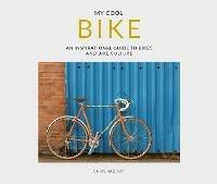 My Cool Bike: an inspirational guide to bikes and bike culture - Chris Haddon - cover